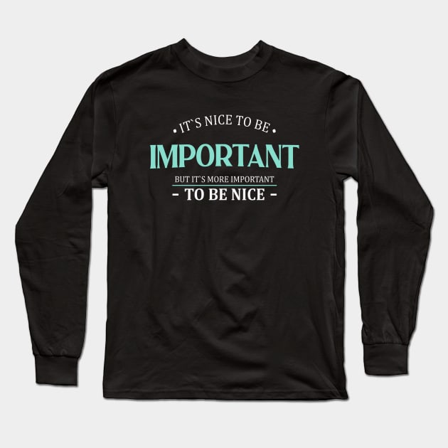 It is nice to be important but it is more important to be nice | Nice Person Long Sleeve T-Shirt by FlyingWhale369